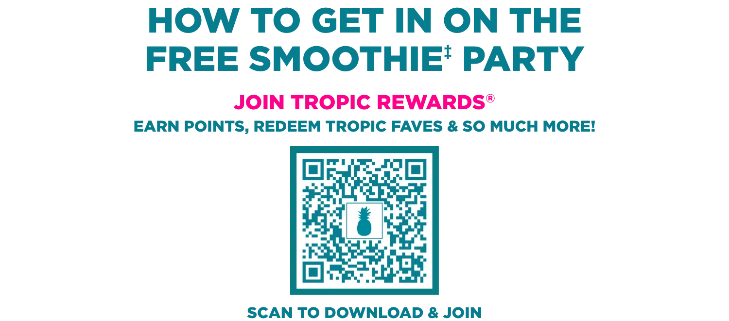 Scan the QR code to join Tropic Rewards and celebrate National Smoothie Day 2024 with a free smoothie.