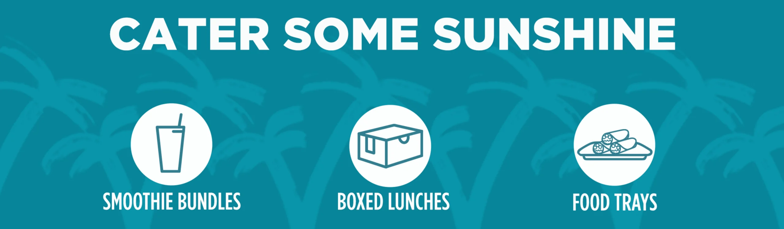 A vector image of Tropical Smoothie, boxed lunch, food trays with a blue background and a written text cater some sunshine.