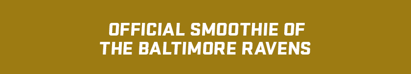 Text on a gold background that reads: Official Smoothie of the Baltimore Ravens.