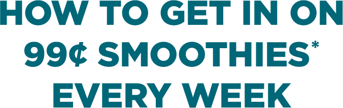How to get in on 99 cent smoothies every week.