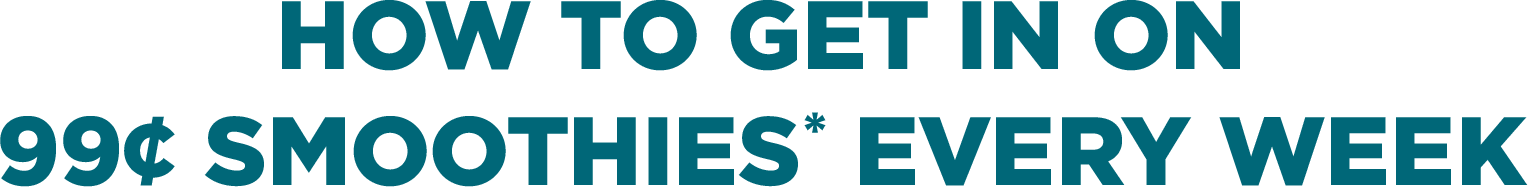 How to get in on 99 cent smoothies every week.