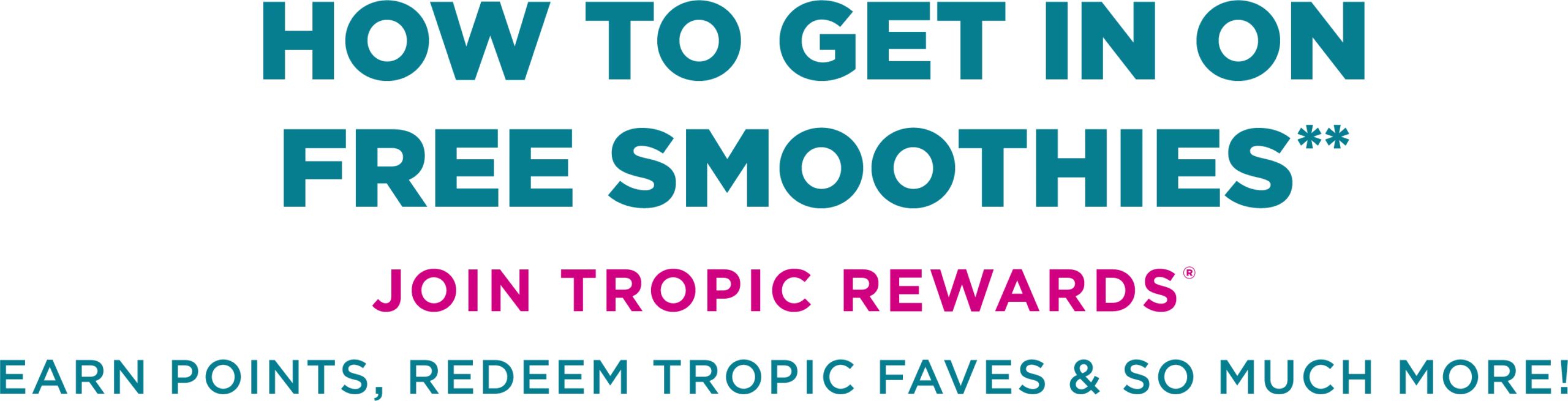 Message “How to get in on Free Smoothies ? Join Tropic Rewards to earn points, redeem Tropic Faves & so much more !”