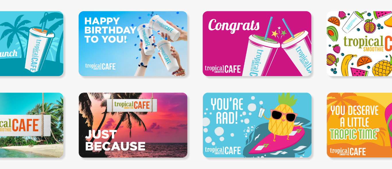 Tropical Smoothie Cafe® gift card including Happy Birthday, Just Because, Congrats, You’re Rad, Thanks a Bunch, and more colorful Tropic Time themes.