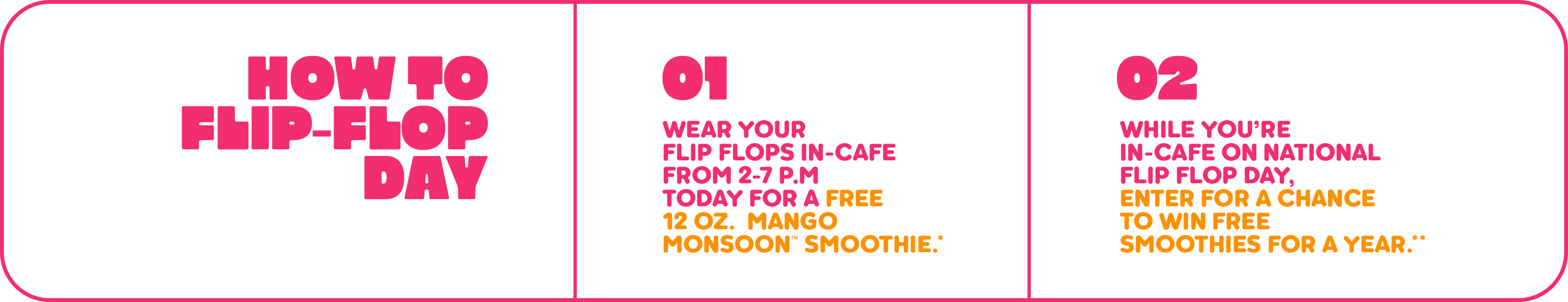 An image describing steps to join National Flip Flop Day 2026 at Tropical Smoothie Cafe. Step 1 - wear you flip flop in-cafe from 2-7 PM on June 5 for a free 12oz Mango Monsoon Smoothie. Step 2 - while you’re in-cafe on National Flip Flop Day. Enter for a chance to win Free Smoothies for a year. icalender, Google & Outlook buttons to add a reminder to your call.