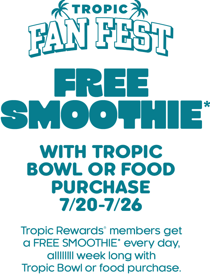 Colorful promotional banner advertising a free smoothie with a Tropic Bowl or food purchase during Tropic Fan Fest, highlighting limited‑time offers available through the Tropical Smoothie Cafe app and Tropic Rewards program from 7/20 - 7/26.